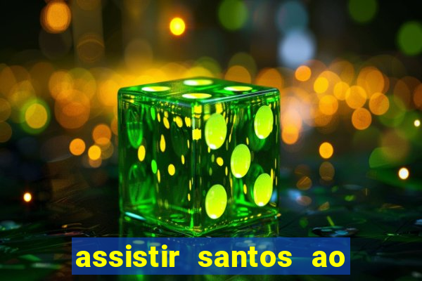 assistir santos ao vivo futemax